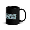 Because Science Black Mug