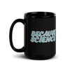 Because Science Black Mug