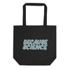 Because Science Eco Tote