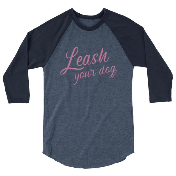 Leash Your Dog Unisex 3/4 Raglan