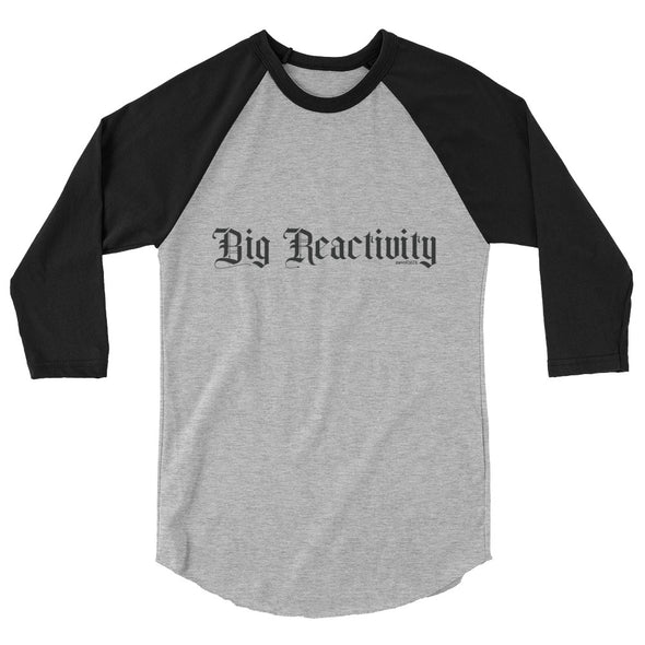 Big Reactivity Unisex 3/4 Raglan