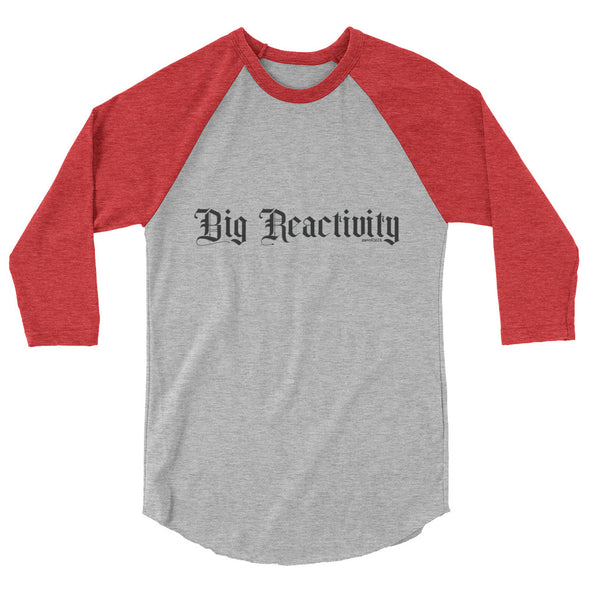 Big Reactivity Unisex 3/4 Raglan