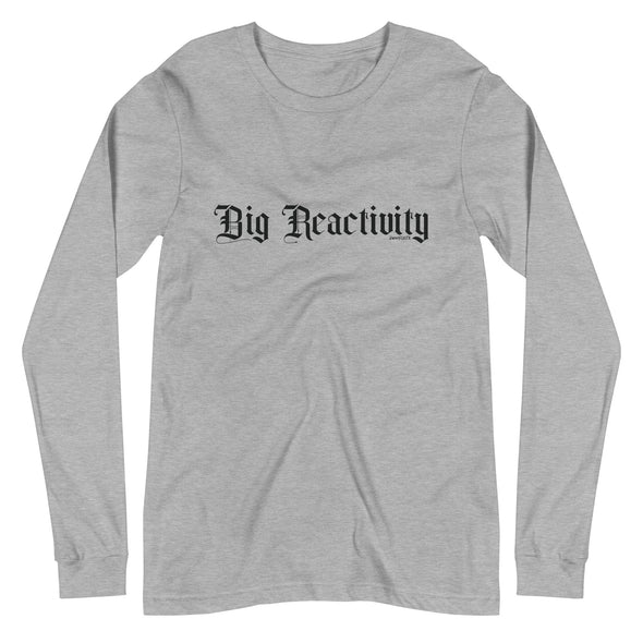 Big Reactivity Unisex Long Sleeve