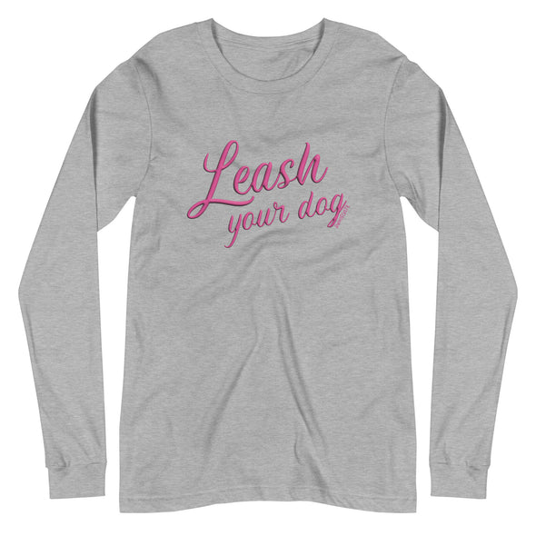 Leash Your Dog Unisex Long Sleeve