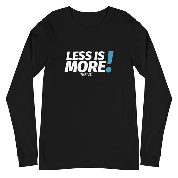 Less is MORE! Unisex Long Sleeve Tee