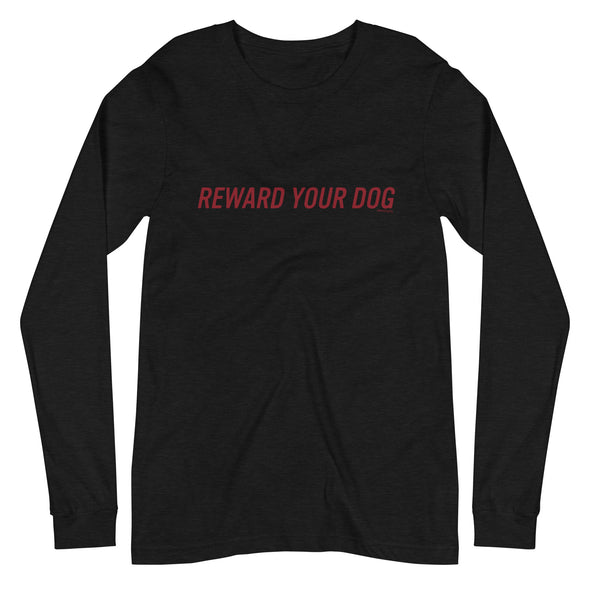 Reward Your Dog Unisex Long Sleeve