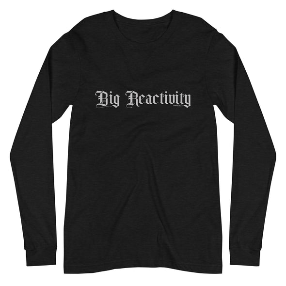 Big Reactivity Unisex Long Sleeve