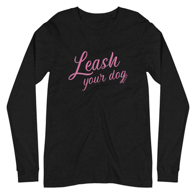 Leash Your Dog Unisex Long Sleeve