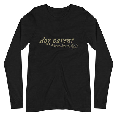 Reactive Dog Parent Unisex Long Sleeve