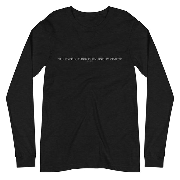 Tortured Dog Trainers Dept. Unisex Long Sleeve