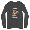 Not My Squirrel Unisex Long Sleeve