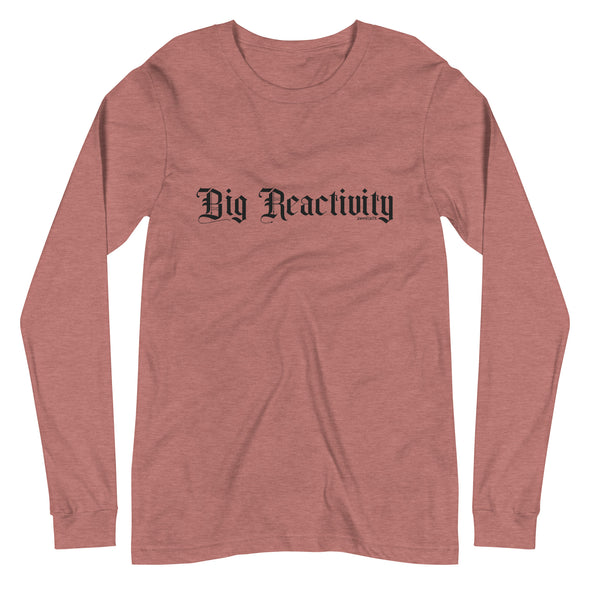 Big Reactivity Unisex Long Sleeve