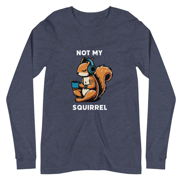 Not My Squirrel Unisex Long Sleeve