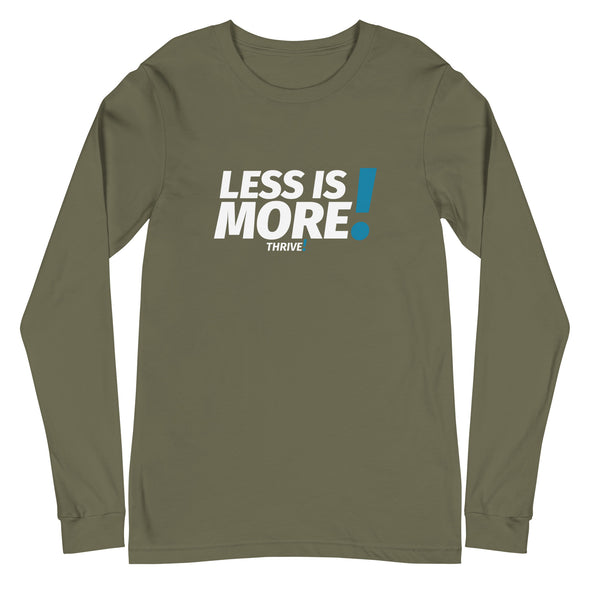 Less is MORE! Unisex Long Sleeve Tee