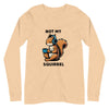 Not My Squirrel Unisex Long Sleeve