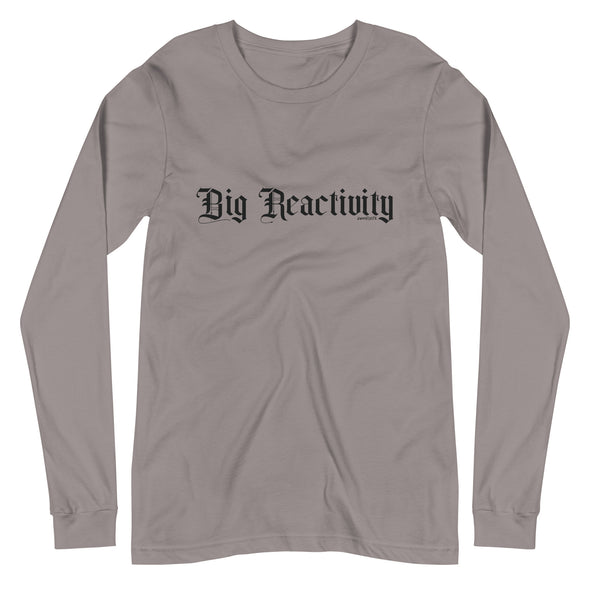 Big Reactivity Unisex Long Sleeve