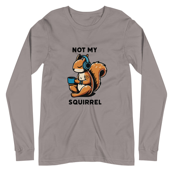 Not My Squirrel Unisex Long Sleeve