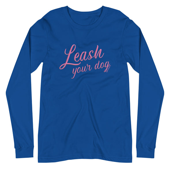 Leash Your Dog Unisex Long Sleeve