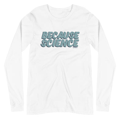 Because Science Unisex Long Sleeve