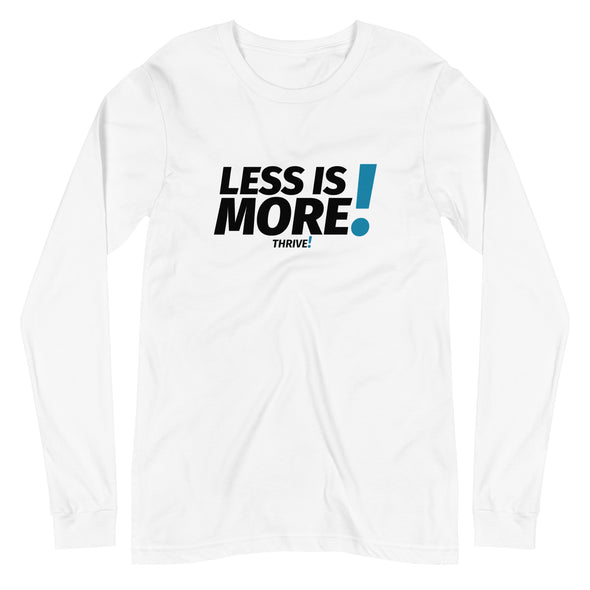 Less is MORE! Unisex Long Sleeve Tee