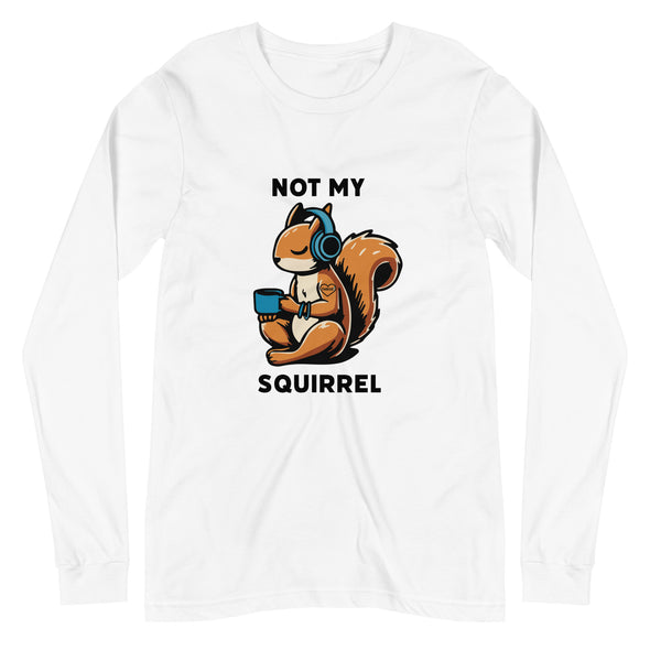 Not My Squirrel Unisex Long Sleeve