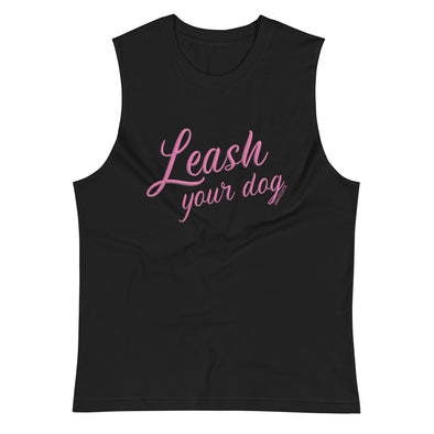 Leash Your Dog Unisex Muscle Tank