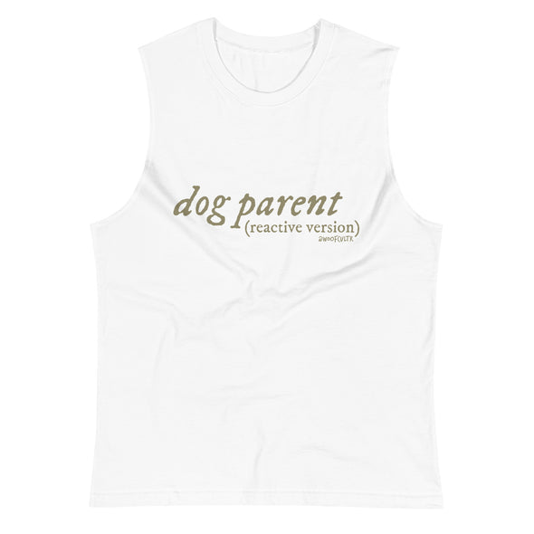 Reactive Dog Parent Unisex Muscle Tank