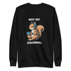 Not My Squirrel Unisex Crewneck