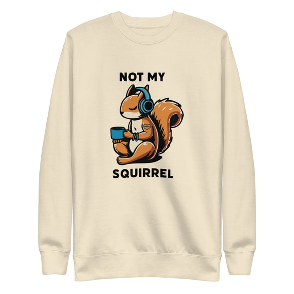 Not My Squirrel Unisex Crewneck