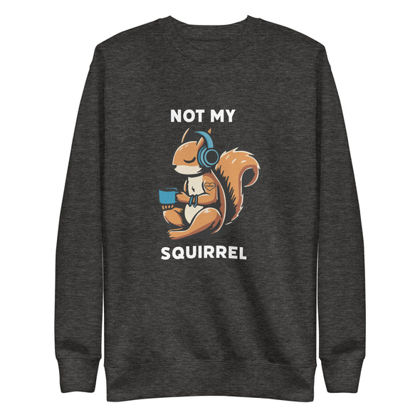 Not My Squirrel Unisex Crewneck