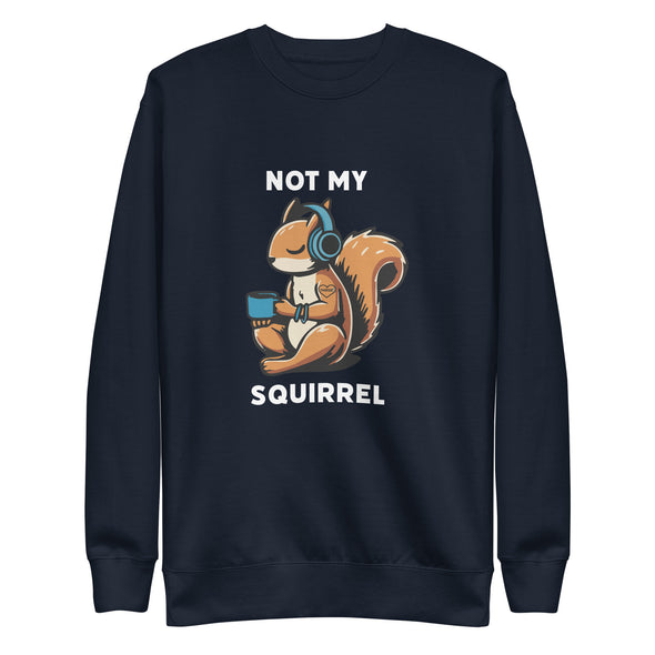 Not My Squirrel Unisex Crewneck