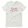 Leash Your Dog Unisex t-shirt