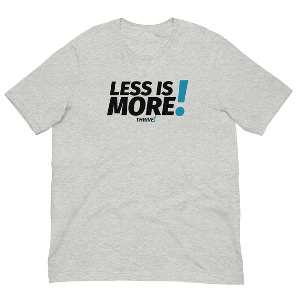 Less is MORE! Unisex Tee