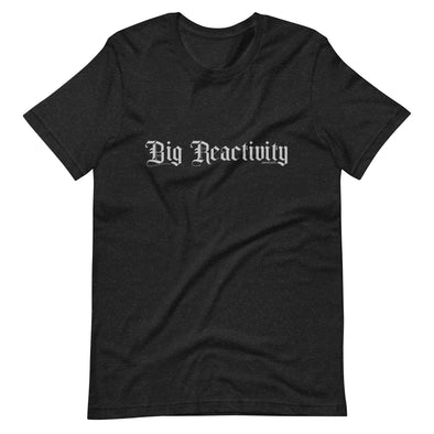 Big Reactivity Unisex t-shirt