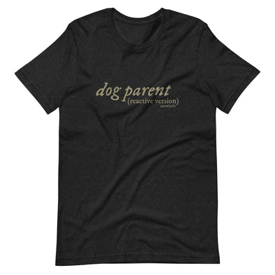 Reactive Dog Parent Unisex t-shirt