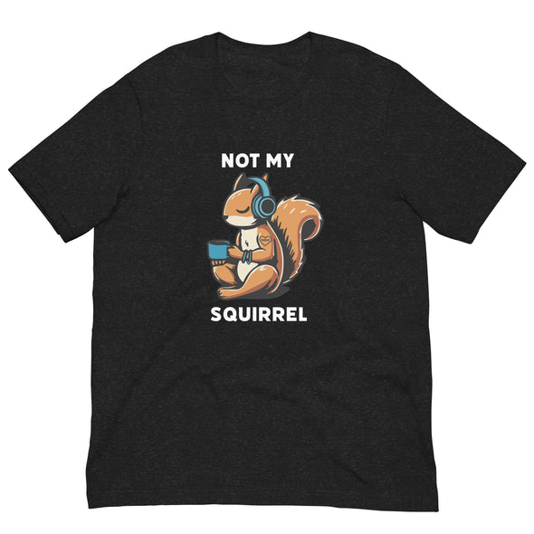 Not My Squirrel Unisex t-shirt