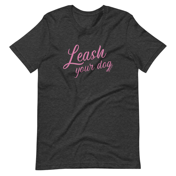 Leash Your Dog Unisex t-shirt