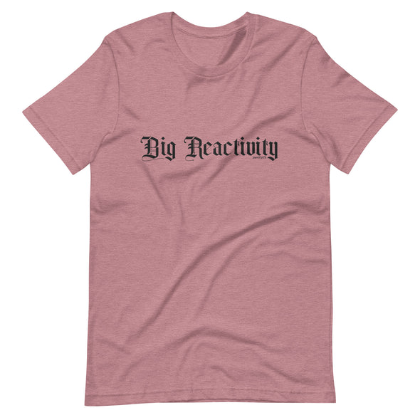 Big Reactivity Unisex t-shirt