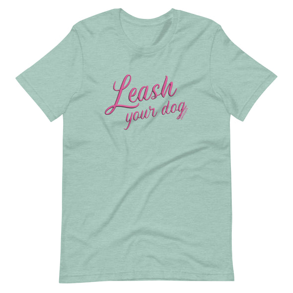 Leash Your Dog Unisex t-shirt