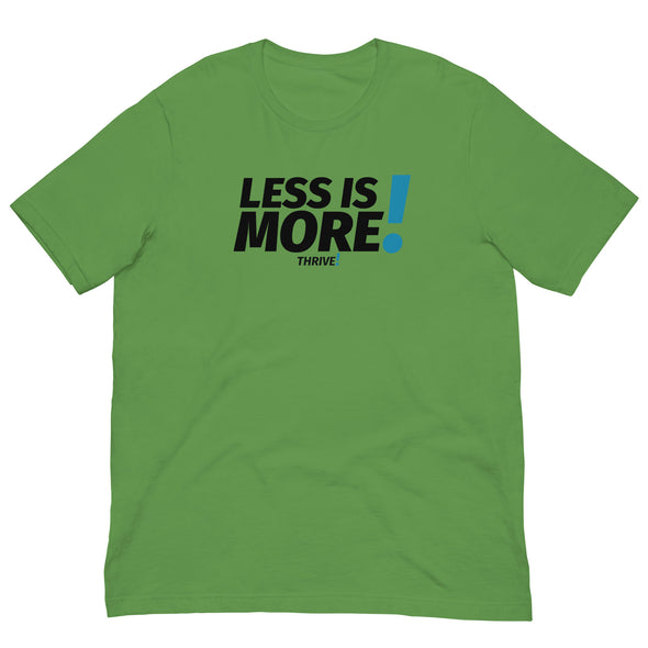 Less is MORE! Unisex Tee