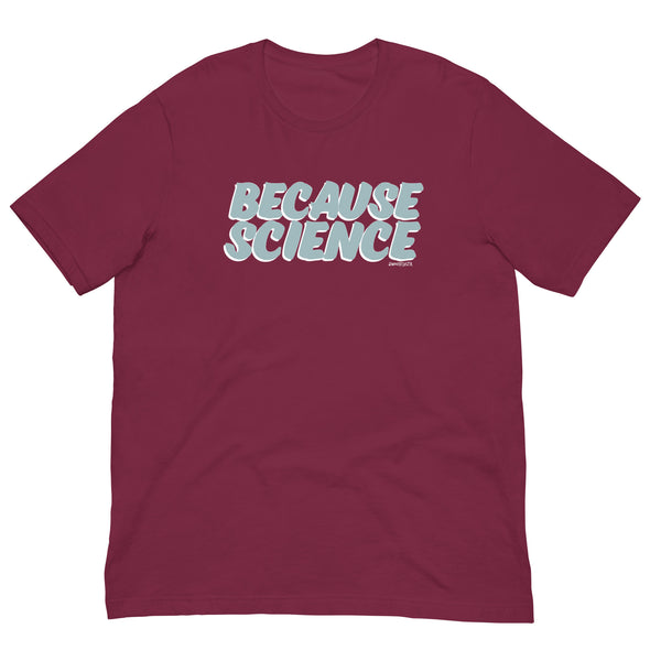 Because Science Unisex T-Shirt