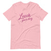 Leash Your Dog Unisex t-shirt