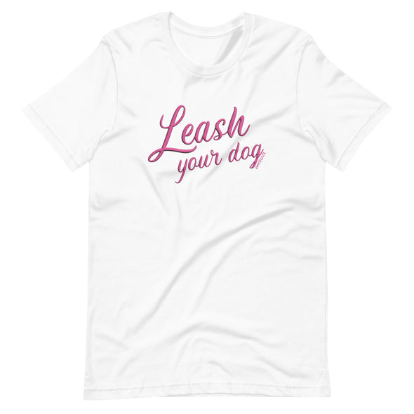 Leash Your Dog Unisex t-shirt