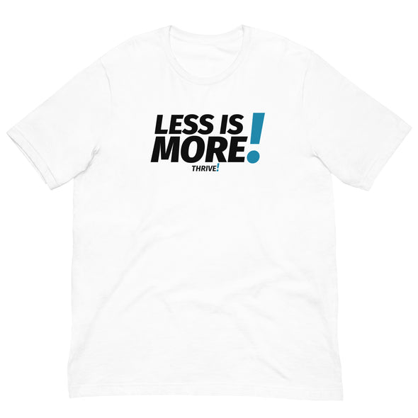 Less is MORE! Unisex Tee