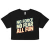 No Force, No Fear, All Fun Crop Top