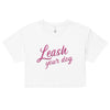 Leash Your Dog Crop Top