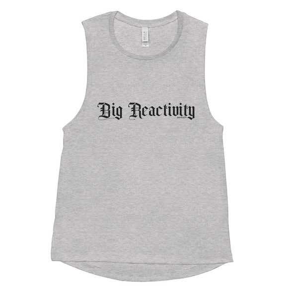 Big Reactivity Women's Muscle Tank