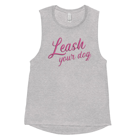 Leash Your Dog Women's Muscle Tank