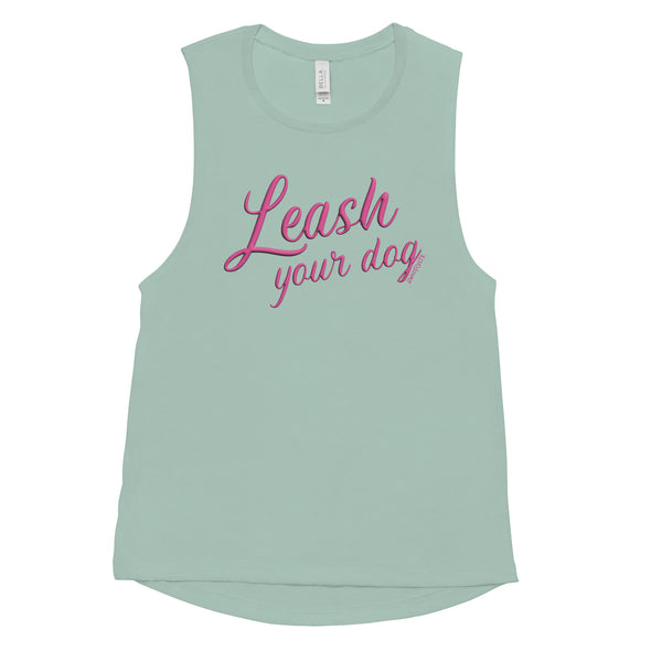 Leash Your Dog Women's Muscle Tank