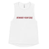 Reward Your Dog Women's Muscle Tank